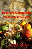 Backyard Composting &quote;How to Do It Yourself&quote; (eBook, ePUB)