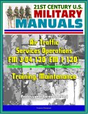 21st Century U.S. Military Manuals: Air Traffic Services Operations - FM 3-04.120 (FM 1-120) - Training, Maintenance (Professional Format Series) (eBook, ePUB)
