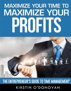 Maximize Your Time To Maximize Your Profits (eBook, ePUB) - Odonovan, Kirstin