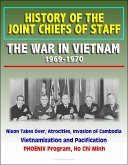 History of the Joint Chiefs of Staff: The War in Vietnam 1969-1970 - Nixon Takes Over, Atrocities, Invasion of Cambodia, Vietnamization and Pacification, PHOENIX Program, Ho Chi Minh (eBook, ePUB)