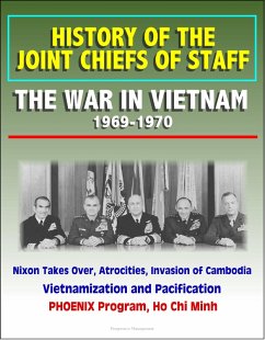 Cover History of the Joint Chiefs of Staff: The War in Vietnam 1969-1970 - Nixon Takes Over, Atrocities, Invasion of Cambodia, Vietnamization and Pacification, PHOENIX Program, Ho Chi Minh (eBook, ePUB)
