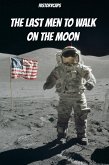Last Men to Walk on the Moon: The Story Behind America's Last Walk On the Moon (eBook, ePUB)