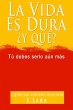 LA VIDA ES DURA, Y QUE? Tu debes serlo... - Bild 1