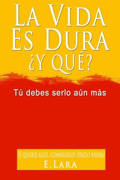 Cover LA VIDA ES DURA, Y QUE? Tu debes serlo aun mas (eBook, ePUB)