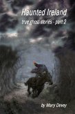Haunted Ireland: True Ghost Stories Part II (eBook, ePUB)
