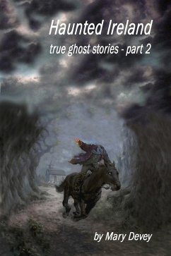 Haunted Ireland: True Ghost Stories Part II (eBook, ePUB) - Devey, Mary