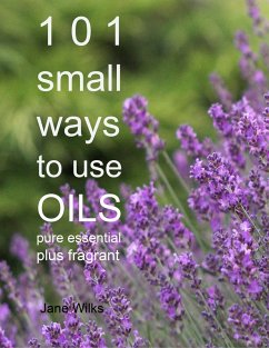 Cover 101 Small Ways to Use Oils: Pure essential and fragrant (eBook, ePUB)