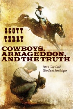 Cowboys, Armageddon, and The Truth: How a Gay Child Was Saved from Religion (eBook, ePUB) - Terry, Scott