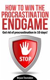 How To Win The Procrastination Endgame (eBook, ePUB)