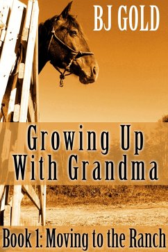 Growing Up With Grandma: Moving To The Ranch (eBook, ePUB) - Gold, Bj