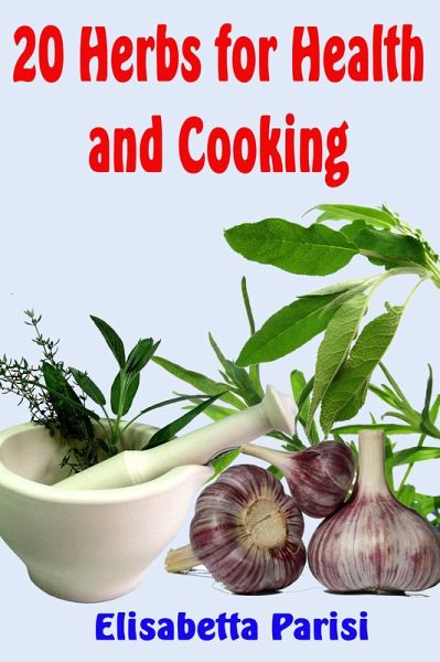 20 Herbs for Health and Cooking (eBook, ePUB) 20 Herbs for Health and Cooking (eBook, ePUB)