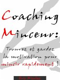Coaching Minceur: Trouvez et gardez la motivation pour mincir rapidement ! (eBook, ePUB)