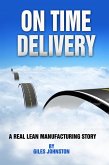 On Time Delivery: A Real Lean Manufacturing Story (eBook, ePUB) On Time Delivery: A Real Lean Manufacturing Story (eBook, ePUB)