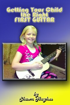 Getting Your Child the Right First Guitar! (eBook, ePUB) - Hughes, Shawn