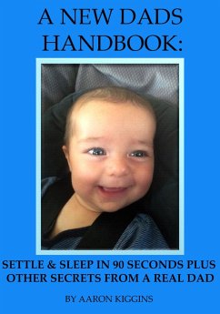 NEW DADS HANDBOOK: Settle & sleep in 90 seconds plus other secrets from a real dad (eBook, ePUB) - Kiggins, Aaron