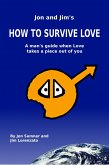 J & J's How To Survive Love: A Man's Guide When Love Takes A Piece Out Of You, by Jon Sumner and Jim Lorenzato (eBook, ePUB)