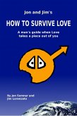 J & J's How To Survive Love: A Man's Guide When Love Takes A Piece Out Of You, by Jon Sumner and Jim Lorenzato (eBook, ePUB) J & J's How To Survive Love: A Man's Guide When Love Takes A Piece Out Of You, by Jon Sumner and Jim Lorenzato (eBook, ePUB)