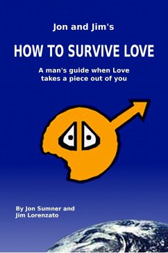 J & J's How To Survive Love: A Man's Guide When Love Takes A Piece Out Of You, by Jon Sumner and Jim Lorenzato (eBook, ePUB) - Sumner, J.
