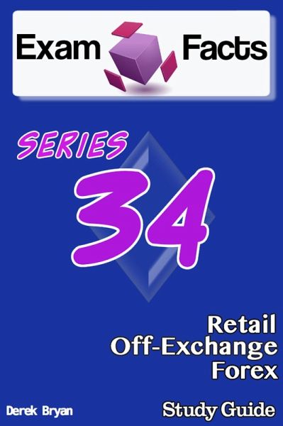 Exam Facts: Series 34 Retail Off-Exchange Forex Exam Study Guide (eBook, ePUB)
