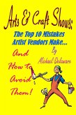 Arts & Crafts Shows: The Top 10 Mistakes Artist Vendors Make... And How to Avoid Them! (eBook, ePUB)