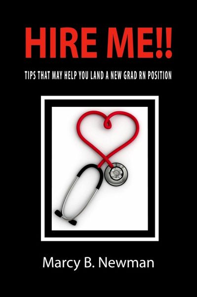 Hire Me!! Tips that May Help You Land a New Grad RN Position (eBook, ePUB)