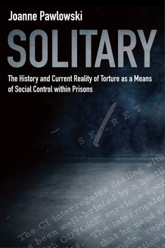 Solitary: The History and Current Reality of Torture as a Means of Social Control Within Prisons (eBook, ePUB) - Pawlowski, Joanne