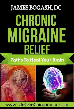 Chronic Migraine Relief: Paths to Heal Your Brain (eBook, ePUB) - James Bogash, Dc