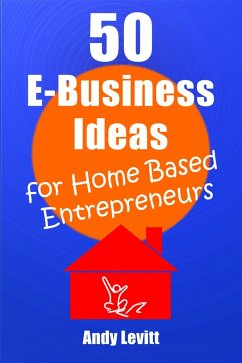 50 E-Business Ideas for Home Based Entrepreneurs (eBook, ePUB) - Levitt, Andy