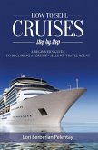 How to Sell Cruises Step by Step (eBook, ePUB) How to Sell Cruises Step by Step (eBook, ePUB)