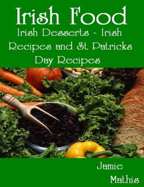 Irish Food: Irish Desserts - Irish Recipes and St Patricks Day Recipes (eBook, ePUB)