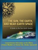 Sun, the Earth, and Near-Earth Space: A Guide to the Sun-Earth System - Comprehensive Information on the Effects of Space Weather on Human Life, Climate, Spacecraft (eBook, ePUB)