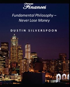 Finances: Fundamental Philosophy - Never Lose Money (eBook, ePUB) - Silverspoon, Dustin