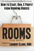 Independent Landlord's Guide: How to Start, Run, and Profit from Rooming Houses (eBook, ePUB)