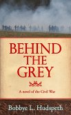 Behind the Grey: A Novel of the Civil War (eBook, ePUB)