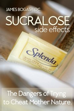 Sucralose Side Effects: The Dangers of Trying to Cheat Mother Nature (eBook, ePUB) - James Bogash, Dc