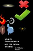 Magick, the Multiverse, and the Nature of Truth (eBook, ePUB) Magick, the Multiverse, and the Nature of Truth (eBook, ePUB)