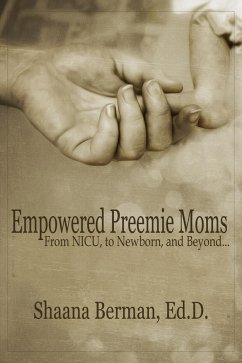 Empowered Preemie Moms: From NICU, to Newborn, and Beyond (eBook, ePUB) - Berman, Shaana