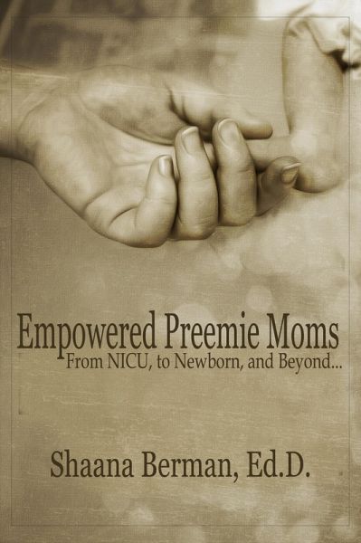 Empowered Preemie Moms: From NICU, to Newborn, and Beyond (eBook, ePUB) Empowered Preemie Moms: From NICU, to Newborn, and Beyond (eBook, ePUB)