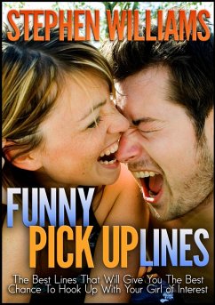 Funny Pick Up Lines: The Best Lines That Will Give You The Best Chance To Hook Up With Your Girl Of Interest (eBook, ePUB) - Williams, Stephen