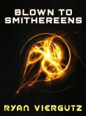 Blown to Smithereens (eBook, ePUB) Blown to Smithereens (eBook, ePUB)