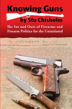Cover Knowing Guns: The Ins and Outs of Firearms and Firearm Politics for the Uninitiated (eBook, ePUB)