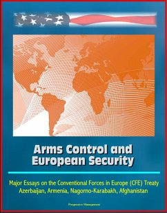 Arms Control and European Security: Major Essays on the Conventional Forces in Europe (CFE) Treaty, Azerbaijan, Armenia, Nagorno-Karabakh, Afghanistan (eBook, ePUB) - Progressive Management
