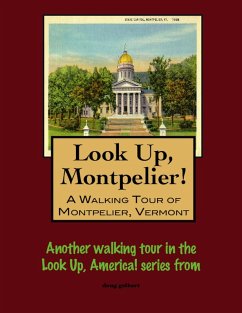 Look Up, Montpelier! A Walking Tour of Montpelier, Vermont (eBook, ePUB) - Gelbert, Doug