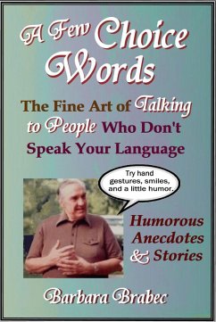 Few Choice Words: The Fine Art of Talking to People Who Don't Speak Your Language (eBook, ePUB) - Brabec, Barbara
