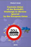 Customs Union of the EurAsEC: Challenge to Ukraine Ignored by the European Union (eBook, ePUB)