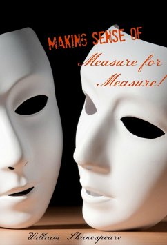 Making Sense of Measure for Measure! A Students Guide to Shakespeare's Play (Includes Study Guide, Biography, and Modern Retelling) (eBook, ePUB) - Shakespeare, William