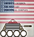 America's Burden: The Military Industrial Complex (eBook, ePUB)