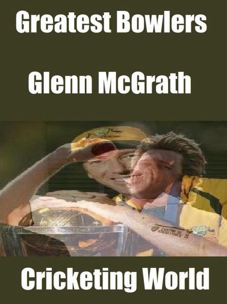 Greatest Bowlers: Glenn McGrath (eBook, ePUB) Greatest Bowlers: Glenn McGrath (eBook, ePUB)