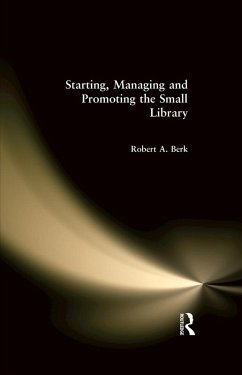 Starting, Managing and Promoting the Small Library (eBook, PDF) - Berk, Robert