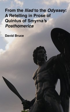 From the Iliad to the Odyssey: A Retelling in Prose of Quintus of Smyrna's Posthomerica (eBook, ePUB) - Bruce, David